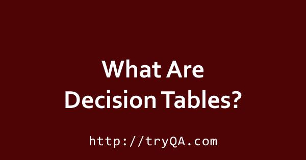  What Is Decision Table In Software Testing How To Use Examples