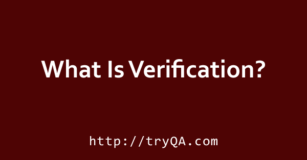 What Is Verification in software testing