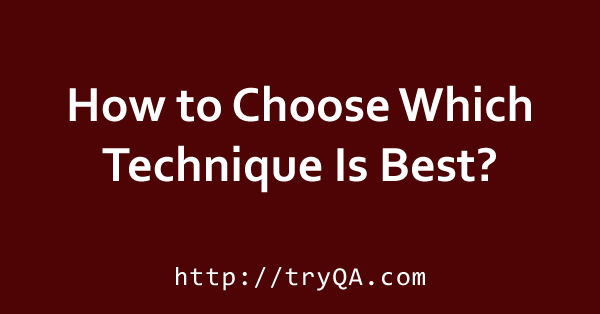 How to Choose Which Technique Is Best