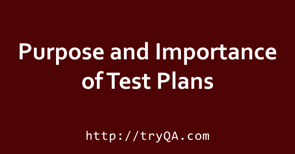 Purpose and Importance of Test Plans