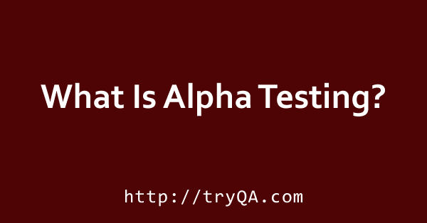 What Is Alpha Testing