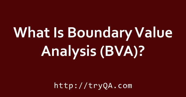 What Is Boundary Value Analysis BVA