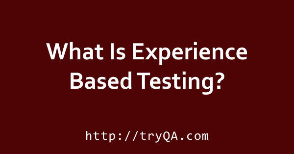 What Is Experience Based Testing