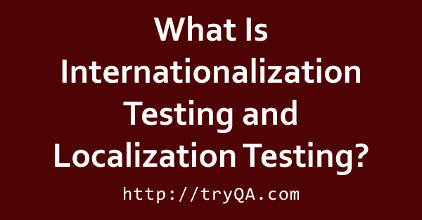 What Is Internationalization Testing Localization Testing