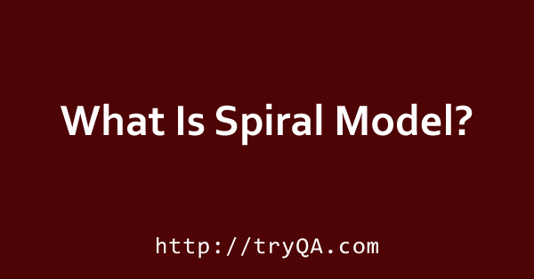 What Is Spiral Model
