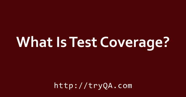 What Is Test Coverage