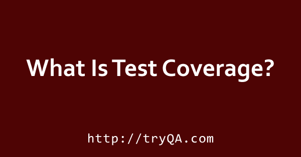 what-is-test-coverage-in-software-testing-it-s-advantages-and