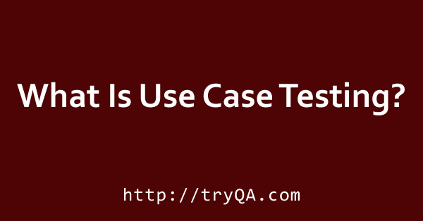 What Is Use Case Testing