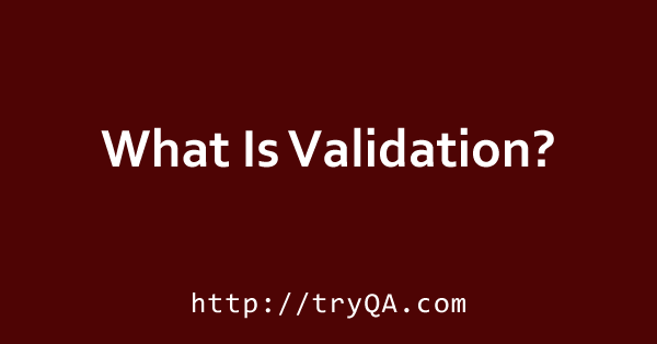 What Is Validation in software testing