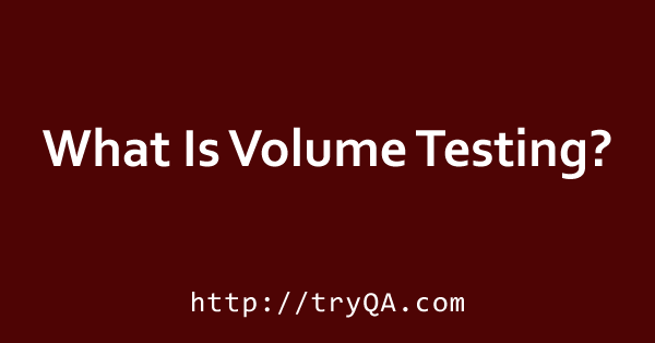 What Is Volume Testing