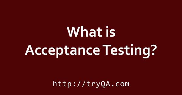 What is Acceptance Testing