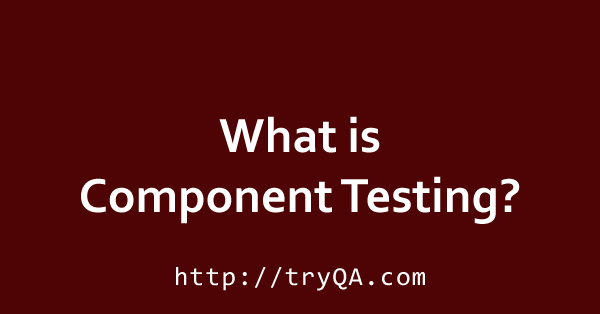What is Component Testing