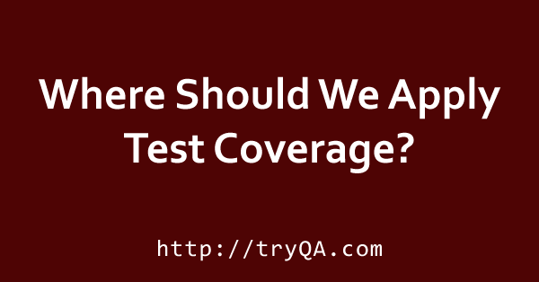 Where to Apply This Test Coverage