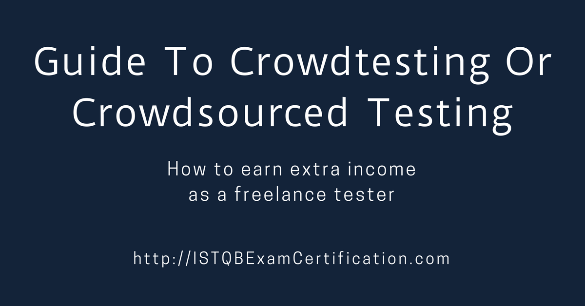 Guide to Crowdtesting crowdsourced testing - Earn extra income as freelance tester